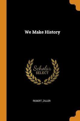 We Make History - Robert_ziller Robert_ziller - cover
