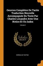 Oeuvres Completes De Tacite Traduction Nouvelle Accompagnee Du Texte Par Charles Louandre Avec Une Notice Et Un Index; Volume 2