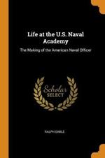 Life at the U.S. Naval Academy: The Making of the American Naval Officer