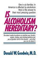 Is Alcoholism Hereditary?: One in Six Families in America Is Affected by Alcoholism. Here Is the Answer to Their Most Pressing Question