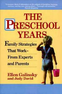 The Preschool Years: Family Strategies That Work--From Experts and Parents - Ellen Galinsky,Judy David - cover