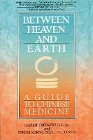 Between Heaven and Earth: A Guide to Chinese Medicine