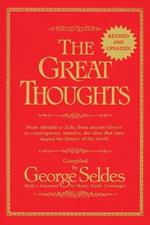 The Great Thoughts, Revised and Updated: From Abelard to Zola, from Ancient Greece to Contemporary America, the Ideas That Have Shaped the History of the World