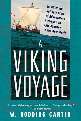 A Viking Voyage: In Which an Unlikely Crew of Adventurers Attempts an Epic Journey to the New World - W. Hodding Carter - cover