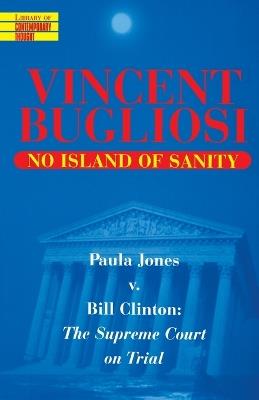 No Island of Sanity: Paula Jones v. Bill Clinton: The Supreme Court on Trial - Vincent Bugliosi - cover