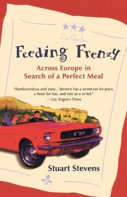Feeding Frenzy: Across Europe in Search of a Perfect Meal - Stuart Stevens - cover