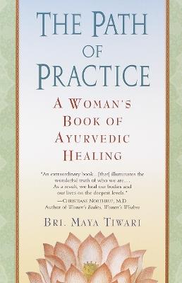 The Path of Practice: A Woman's Book of Ayurvedic Healing - Bri Maya Tiwari - cover