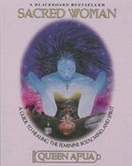 Sacred Woman: A Guide to Healing the Feminine Body, Mind and Spirit