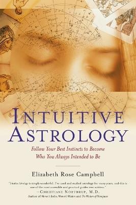 Intuitive Astrology: Follow Your Best Instincts to Become Who You Always Intended to Be - Elizabeth Rose Campbell - cover