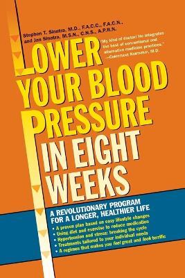 Lower Your Blood Pressure in Eight Weeks: A Revolutionary Program for a Longer, Healthier Life - Stephen T. Sinatra - cover