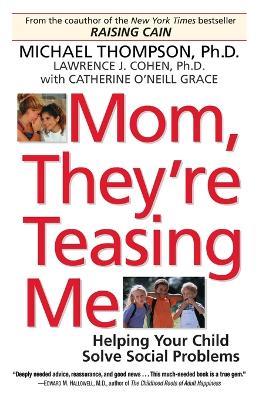 Mom, They're Teasing Me: Helping Your Child Solve Social Problems - Michael Thompson - cover