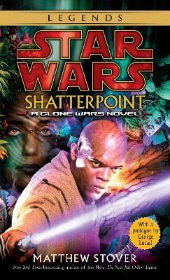 Shatterpoint: Star Wars Legends: A Clone Wars Novel - Matthew Stover - cover