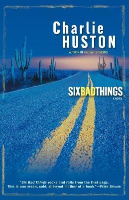 Six Bad Things: A Novel - Charlie Huston - cover