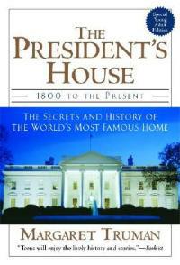 The President's House: 1800 to the Present The Secrets and History of the World's Most Famous Home - Margaret Truman - cover