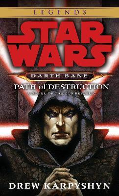 Path of Destruction: Star Wars Legends (Darth Bane): A Novel of the Old Republic - Drew Karpyshyn - cover