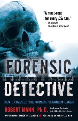 Forensic Detective: How I Cracked the World's Toughest Cases - Robert Mann,Miryam Williamson - cover