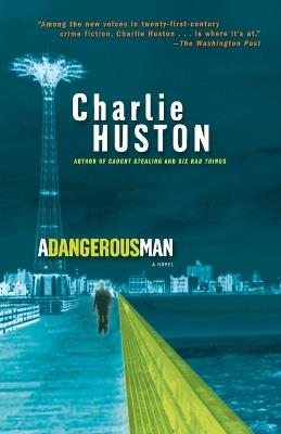 A Dangerous Man: A Novel - Charlie Huston - cover