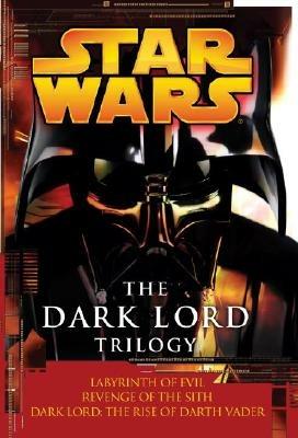 The Dark Lord Trilogy: Star Wars Legends: Labyrinth of Evil                Revenge of the Sith Dark Lord: The Rise of Darth Vader - James Luceno,Matthew Stover - cover
