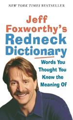 Jeff Foxworthy's Redneck Dictionary: Words You Thought You Knew the Meaning Of