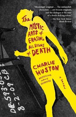 The Mystic Arts of Erasing All Signs of Death: A Novel - Charlie Huston - cover