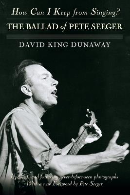 How Can I Keep from Singing?: The Ballad of Pete Seeger - David King Dunaway - cover