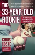 The 33-Year-Old Rookie: My 13-Year Journey from the Minor Leagues to the World Series