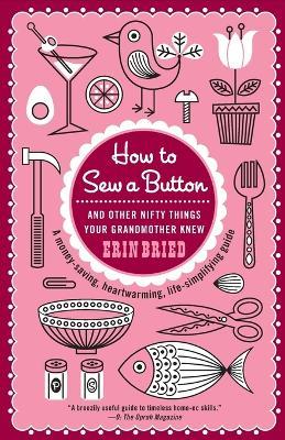 How to Sew a Button: And Other Nifty Things Your Grandmother Knew - Erin Bried - cover