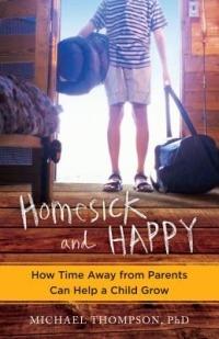 Homesick and Happy: How Time Away from Parents Can Help a Child Grow - Michael Thompson - cover