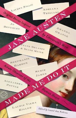 Jane Austen Made Me Do It: Original Stories Inspired by Literature's Most Astute Observer of the Human Heart - Adriana Trigiani,Jo Beverley,Margaret Sullivan - cover
