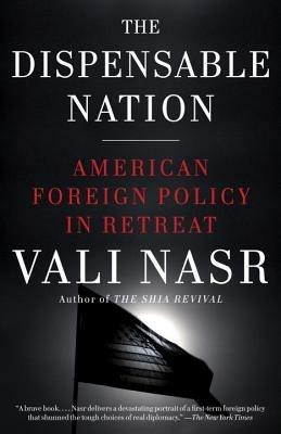 The Dispensable Nation: American Foreign Policy in Retreat - Vali Nasr - cover