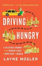 Driving Hungry: A Delicious Journey, from Buenos Aires to New York to Berlin