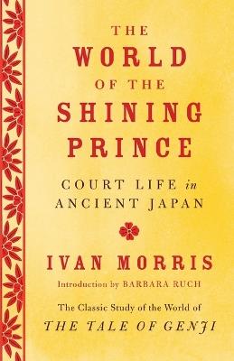 The World of the Shining Prince: Court Life in Ancient Japan - Ivan Morris - cover