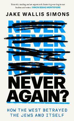 Never Again: How the West Betrayed the Jews and Itself - Jake Wallis Simons - cover