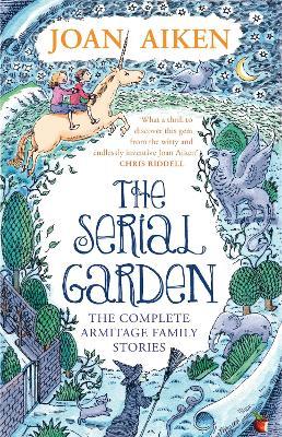 The Serial Garden: The Complete Armitage Family Stories - Joan Aiken - cover