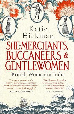 She-Merchants, Buccaneers and Gentlewomen: British Women in India - Katie Hickman - cover