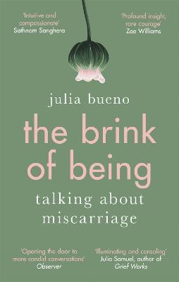 The Brink of Being: An award-winning exploration of miscarriage and pregnancy loss - Julia Bueno - cover