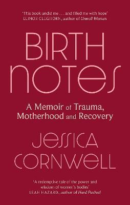 Birth Notes: A Memoir of Trauma, Motherhood and Recovery - Jessica Cornwell - cover