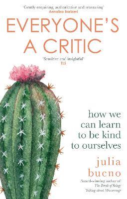 Everyone's a Critic: How we can learn to be kind to ourselves - Julia Bueno - cover
