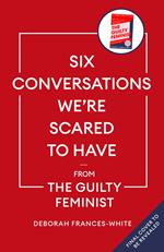 Six Conversations We're Scared to Have - from the Guilty Feminist