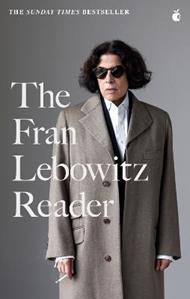 The Fran Lebowitz Reader: The Sunday Times Bestseller