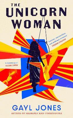 The Unicorn Woman: The Pulitzer Prize Finalist for 2025 - Gayl Jones - cover