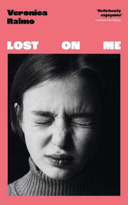 Lost on Me: The hilarious Italian bestseller loved by Katherine Heiny, Monica Ali and Naoise Dolan - Veronica Raimo - cover