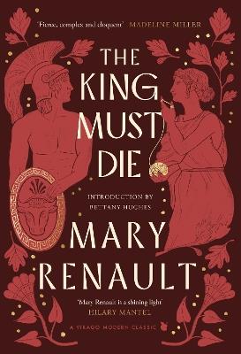 The King Must Die: A Virago Modern Classic - Mary Renault - cover