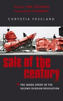Sale Of The Century: The Inside Story of the Second Russian Revolution - Chrystia Freeland - cover