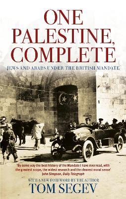 One Palestine, Complete: Jews and Arabs Under the British Mandate - Tom Segev - cover
