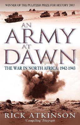 An Army At Dawn: The War in North Africa, 1942-1943 - Rick Atkinson - cover