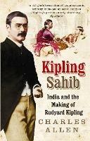 Kipling Sahib: India and the Making of Rudyard Kipling 1865-1900 - Charles Allen - cover