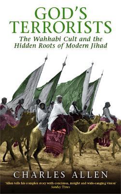 God's Terrorists: The Wahhabi Cult and the Hidden Roots of Modern Jihad - Charles Allen - cover