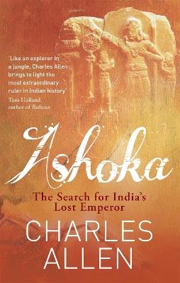 Ashoka: The Search for India's Lost Emperor - Charles Allen - cover