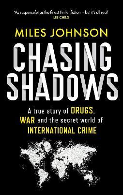Chasing Shadows: A true story of the Mafia, Drugs and Terrorism - Miles Johnson - cover